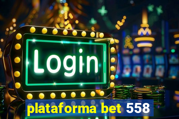 plataforma bet 558